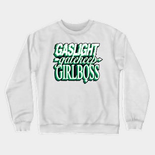 Gaslight gatekeep girlboss - green Crewneck Sweatshirt